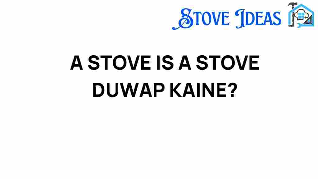 a-stove-is-a-stove-duwap-kaine