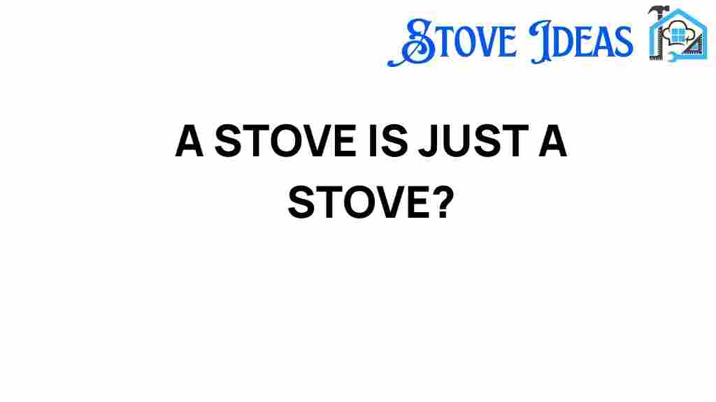 is-a-stove-just-a-stove-unveiling-hidden-potential