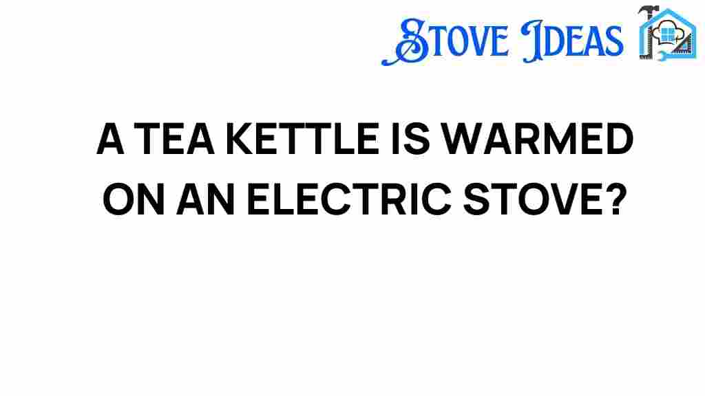 warming-tea-kettle-electric-stove