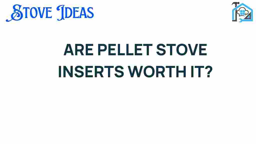 are-pellet-stove-inserts-worth-it
