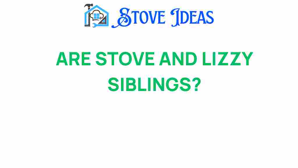 are-stove-and-lizzy-siblings