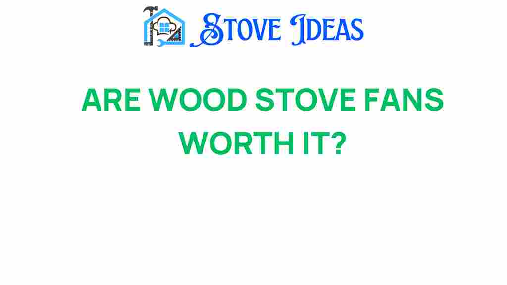 are-wood-stove-fans-worth-it