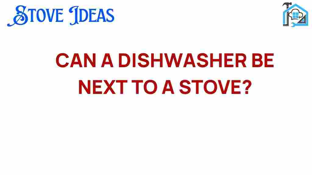 can-a-dishwasher-be-next-to-a-stove