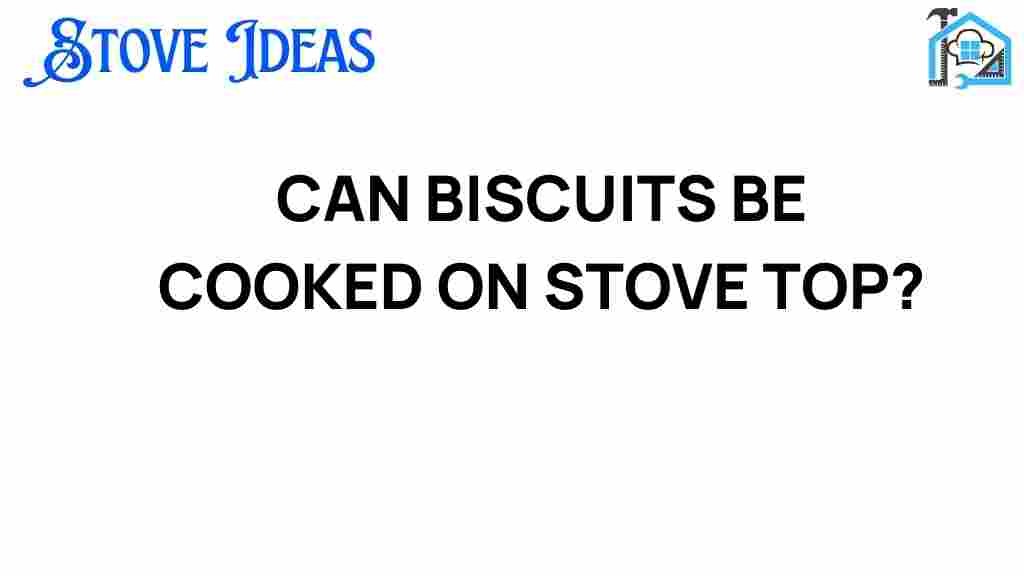 can-biscuits-be-cooked-on-stove-top