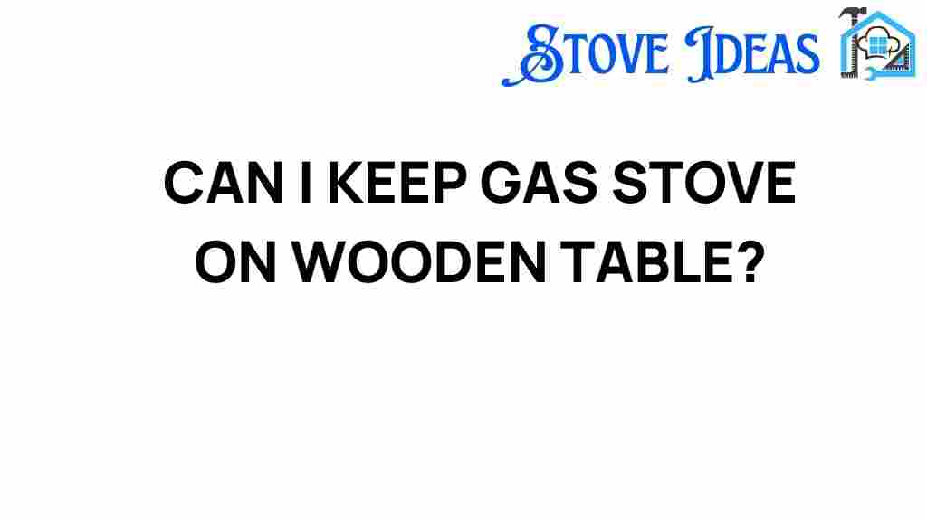 can-i-keep-gas-stove-on-wooden-table