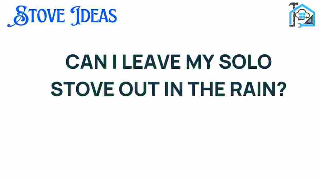 can-i-leave-my-solo-stove-out-in-the-rain