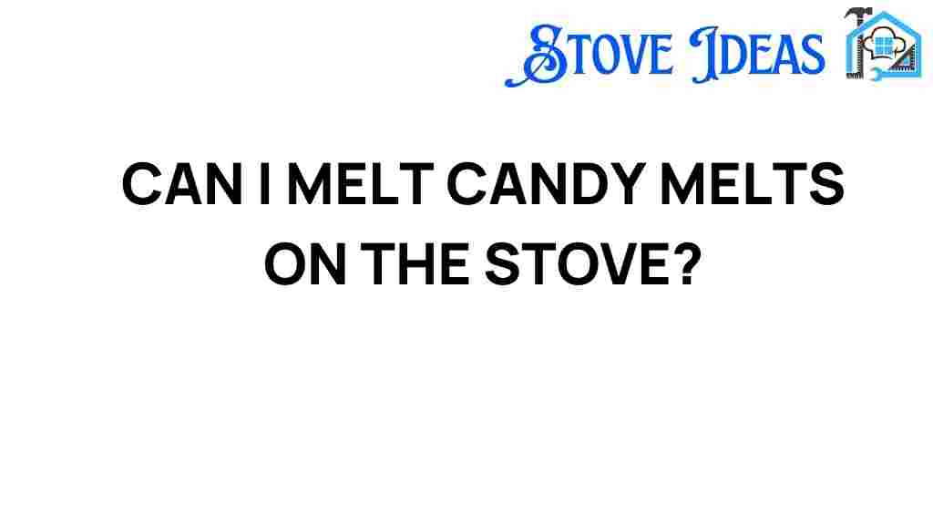 can-i-melt-candy-melts-on-the-stove