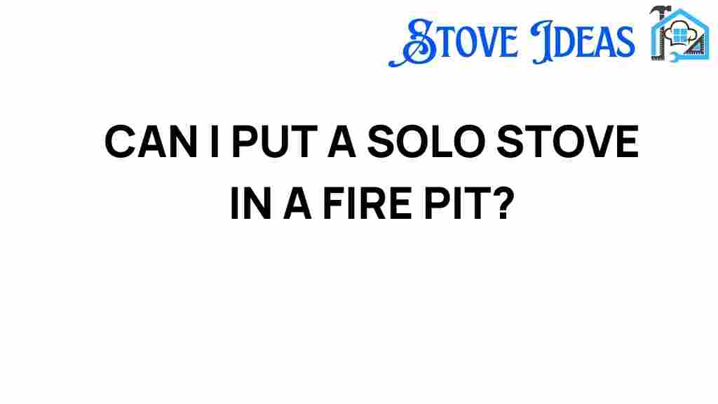 can-i-put-a-solo-stove-in-a-fire-pit