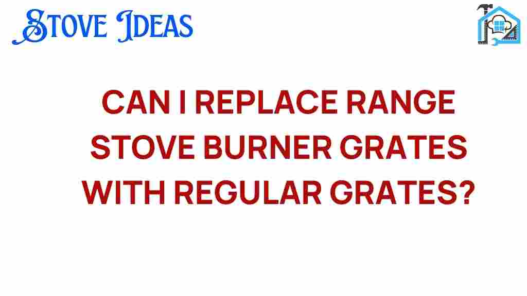 can-i-replace-range-stove-burner-grates