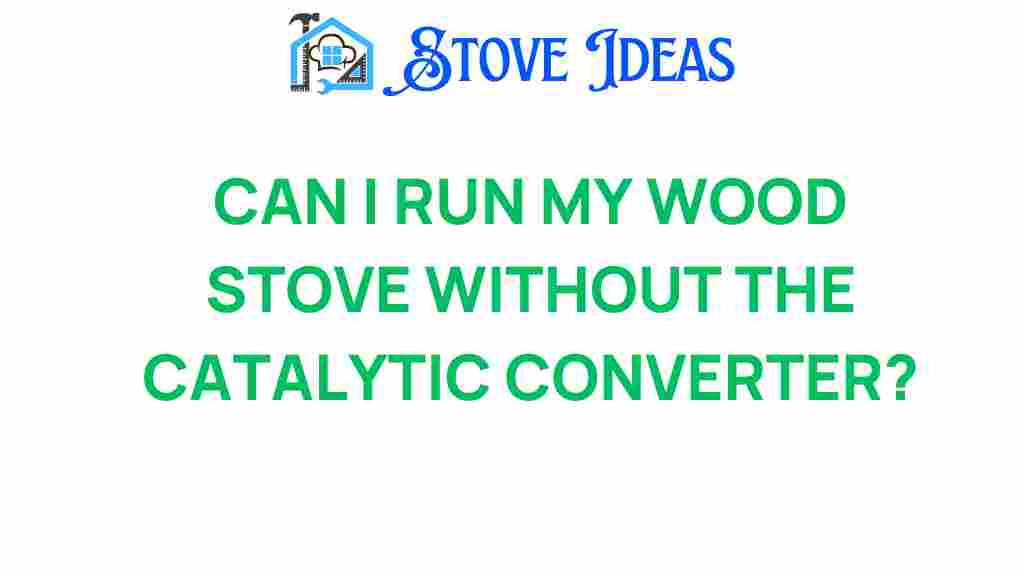 can-i-run-my-wood-stove-without-catalytic-converter