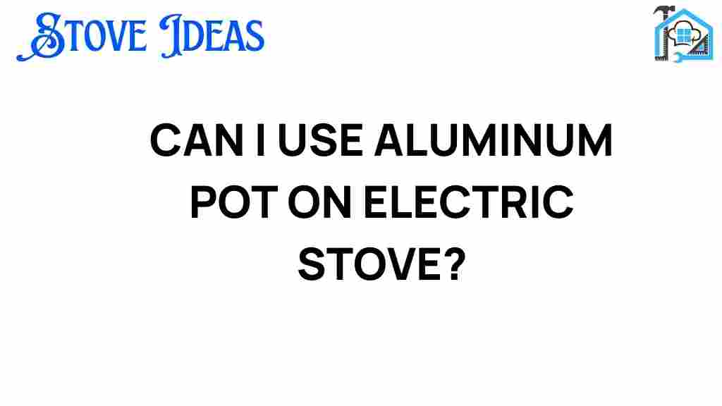 can-i-use-aluminum-pot-electric-stove