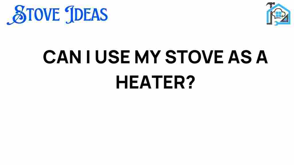can-i-use-my-stove-as-a-heater