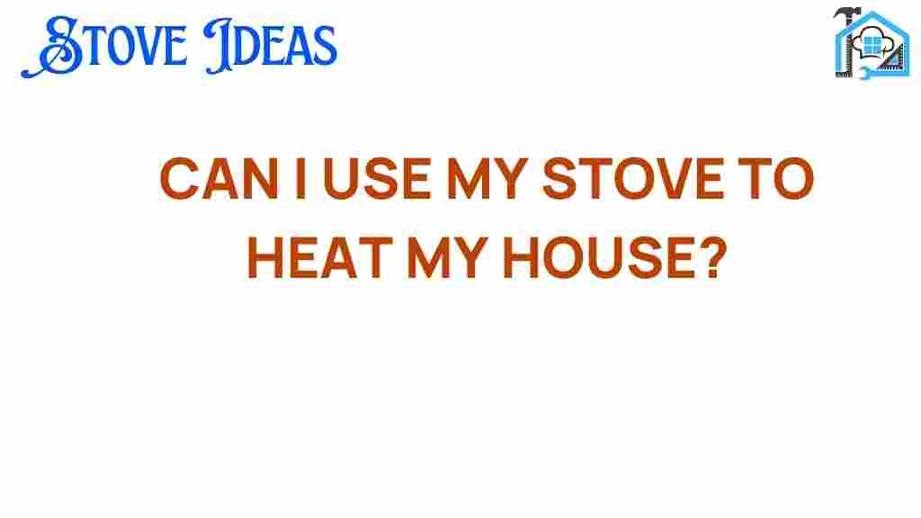 can-i-use-my-stove-to-heat-my-house