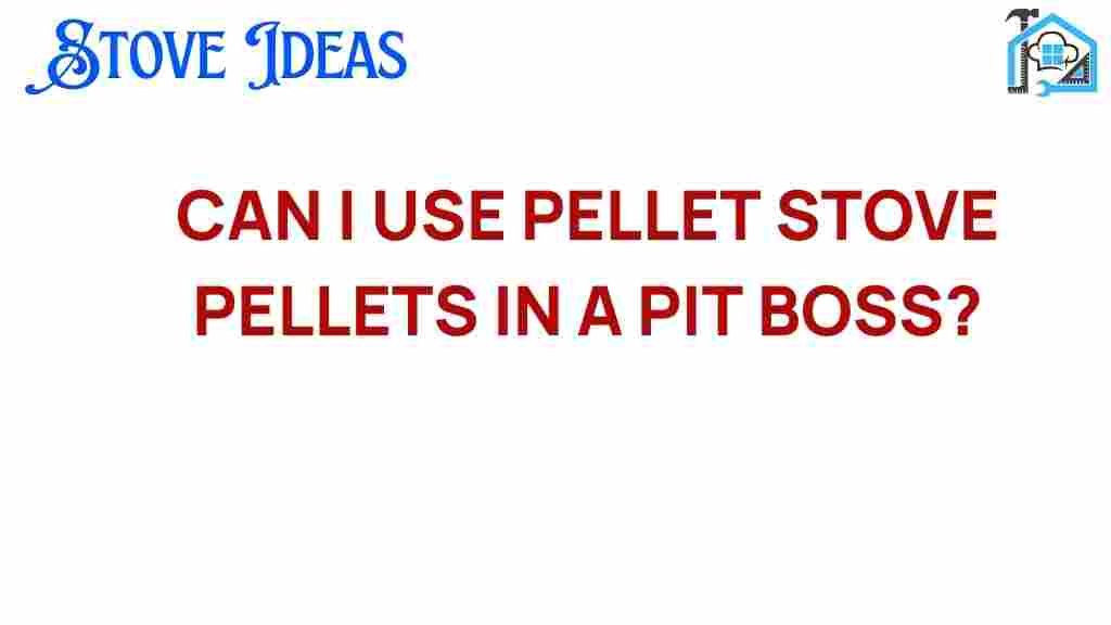 can-i-use-pellet-stove-pellets-in-a-pit-boss