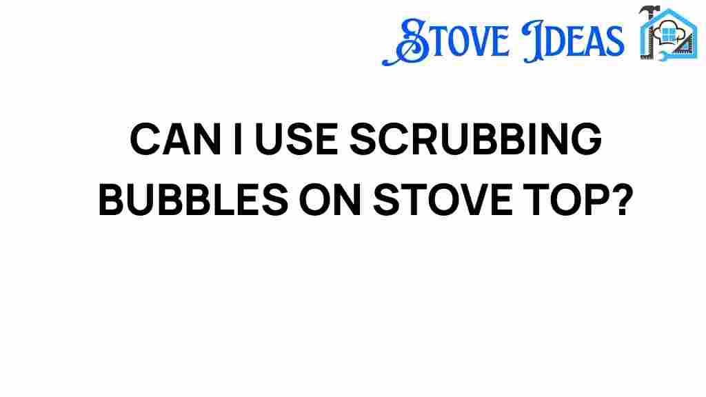 can-i-use-scrubbing-bubbles-on-stove-top