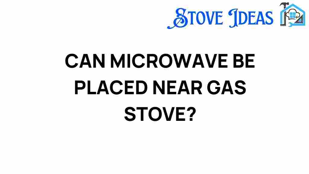 can-microwave-be-placed-near-gas-stove