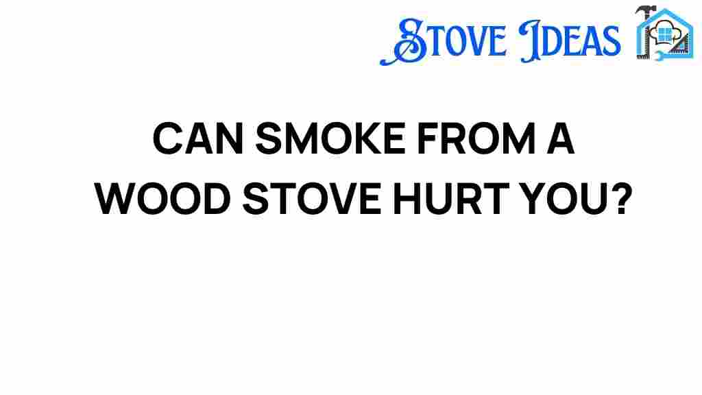 can-smoke-from-a-wood-stove-hurt-you