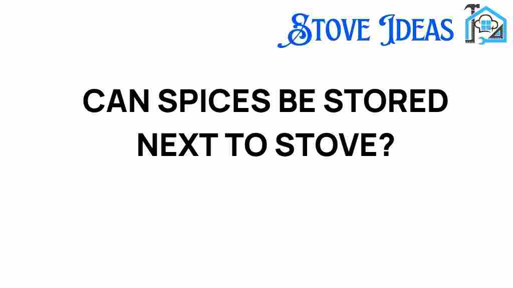 can-spices-be-stored-next-to-stove