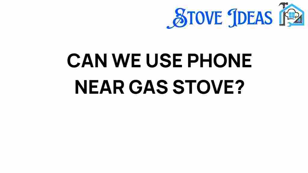 can-we-use-phone-near-gas-stove