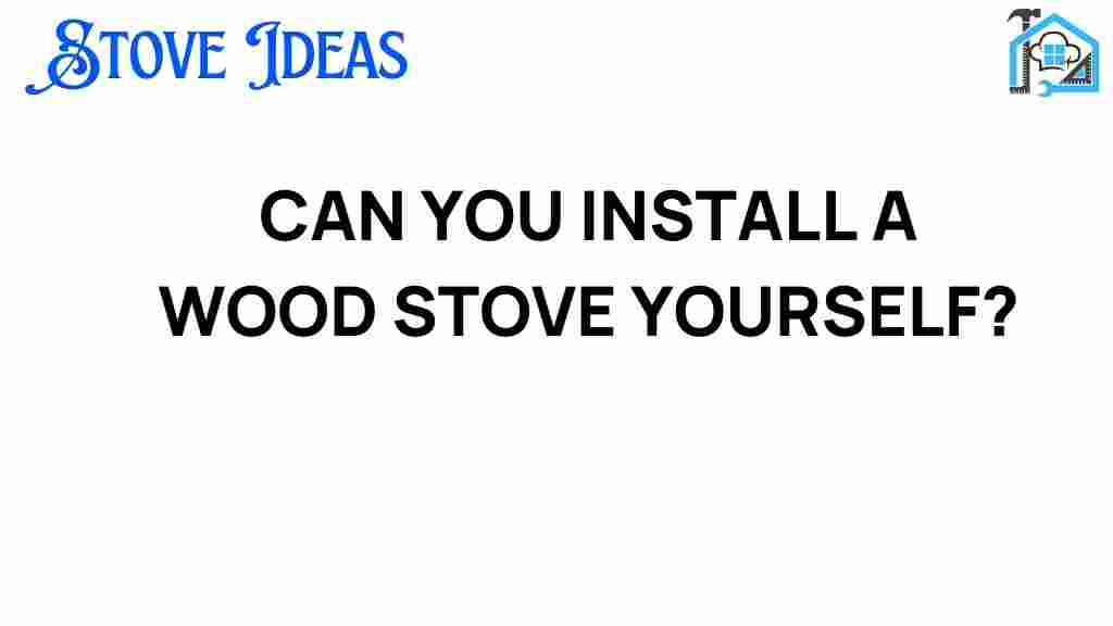 can-you-install-a-wood-stove-yourself