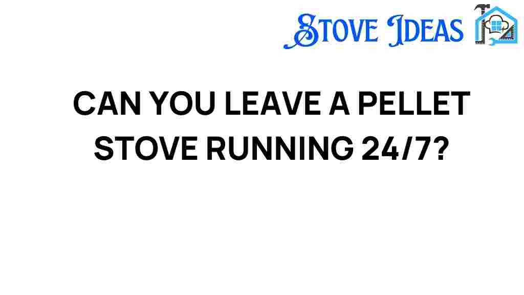 can-you-leave-a-pellet-stove-running-24-7