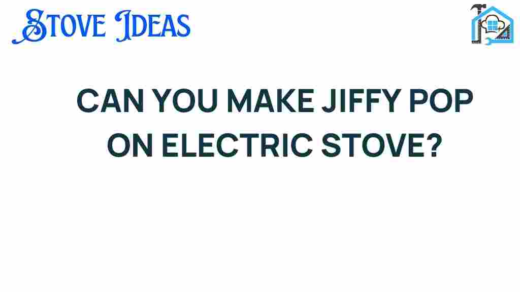 can-you-make-jiffy-pop-on-electric-stove
