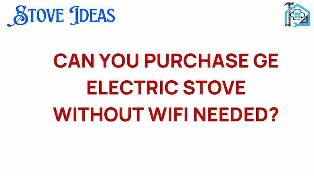 can-you-buy-ge-electric-stove-without-wifi