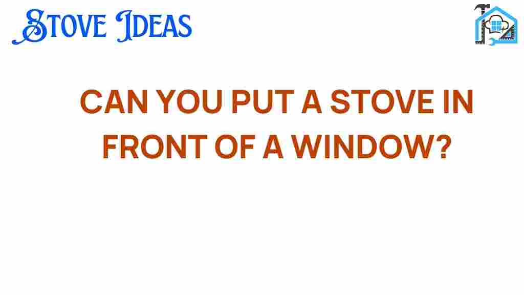 can-you-put-a-stove-in-front-of-a-window