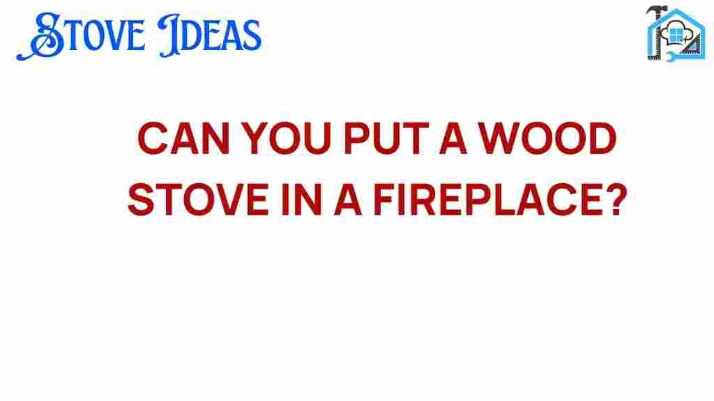 can-you-put-a-wood-stove-in-a-fireplace