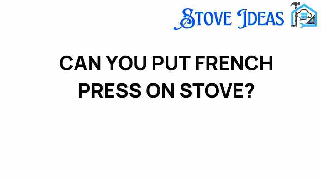 can-you-put-french-press-on-stove