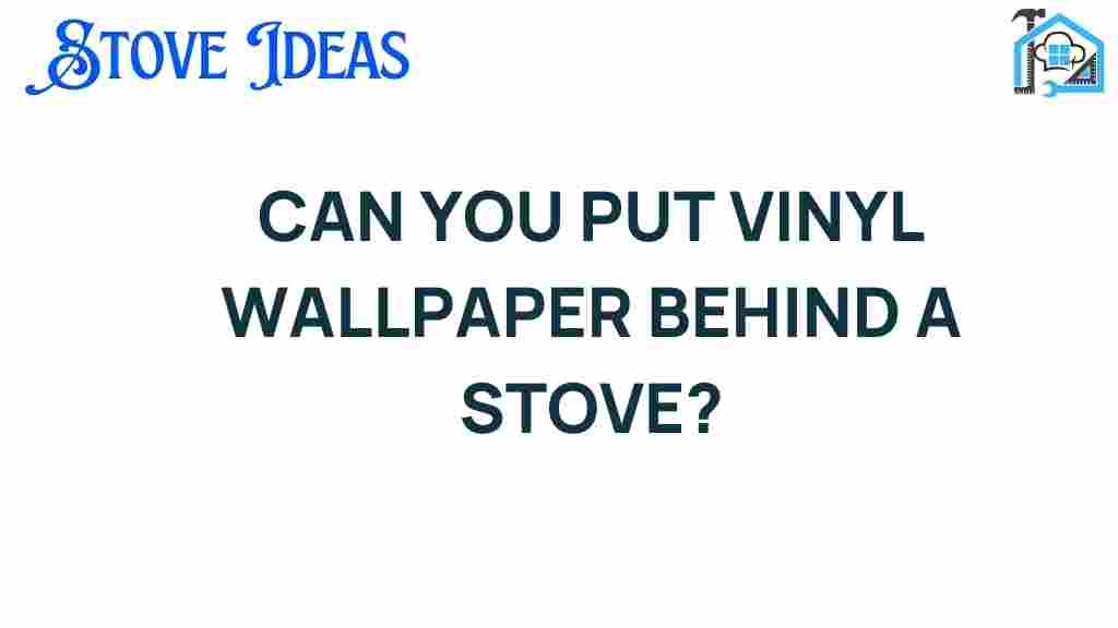 can-you-put-vinyl-wallpaper-behind-a-stove