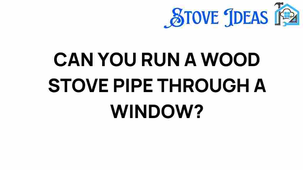 can-you-run-a-wood-stove-pipe-through-a-window