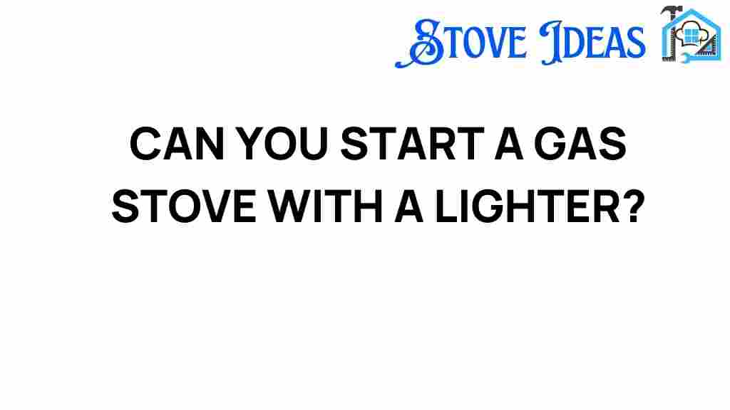 can-you-start-a-gas-stove-with-a-lighter
