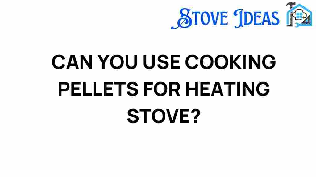 can-you-use-cooking-pellets-for-heating-stoves