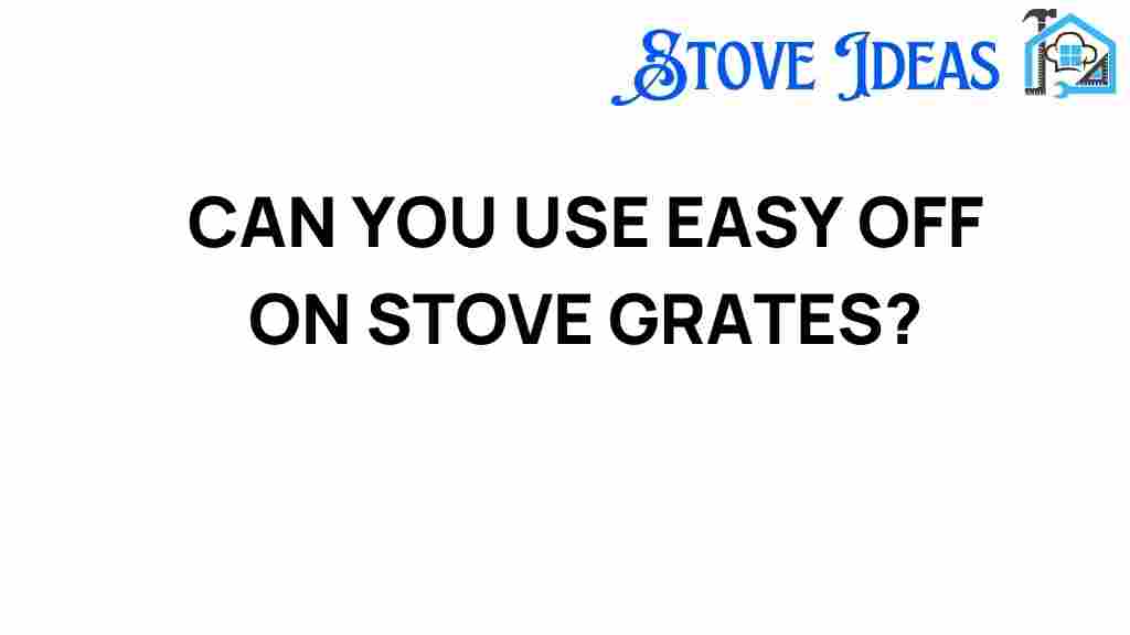 can-you-use-easy-off-on-stove-grates