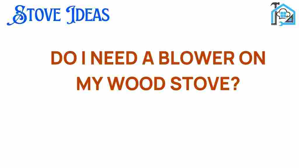 do-i-need-a-blower-on-my-wood-stove
