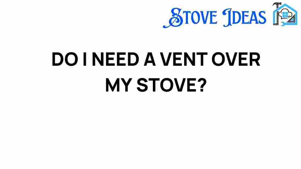 do-i-need-a-vent-over-my-stove