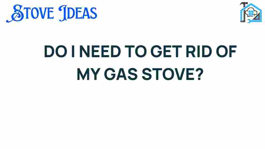 do-i-need-to-get-rid-of-my-gas-stove