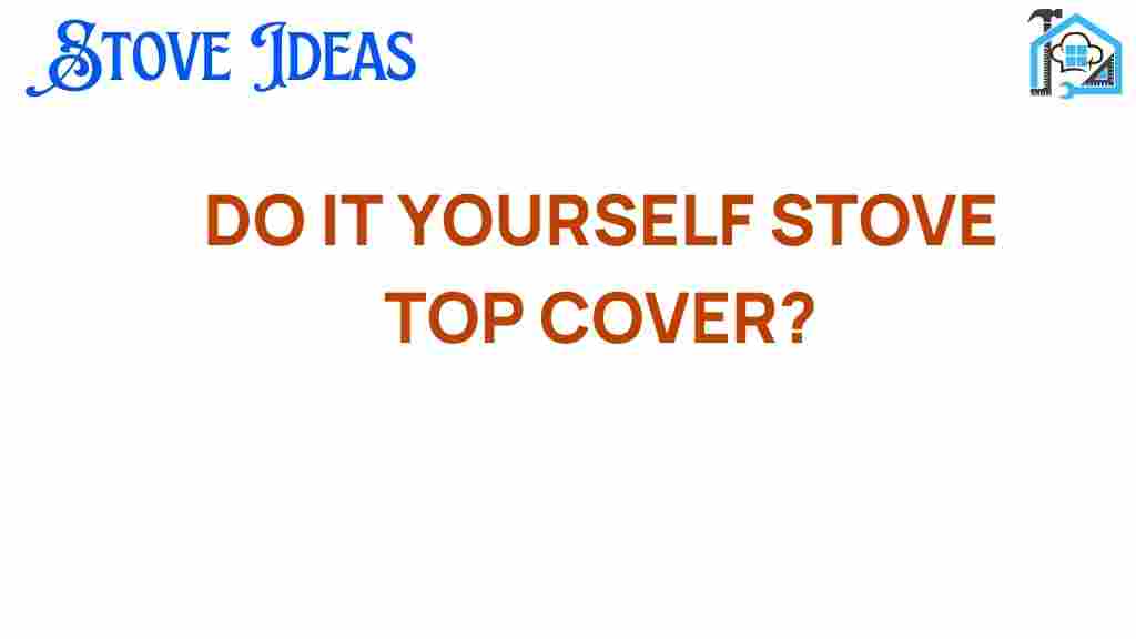 diy-stove-top-cover-ideas