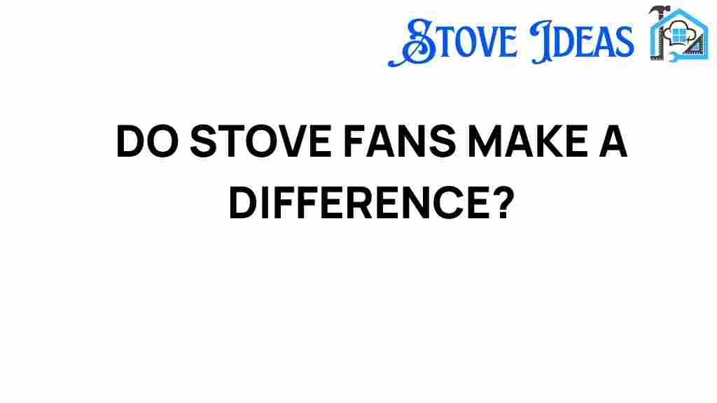 do-stove-fans-enhance-cooking-experience