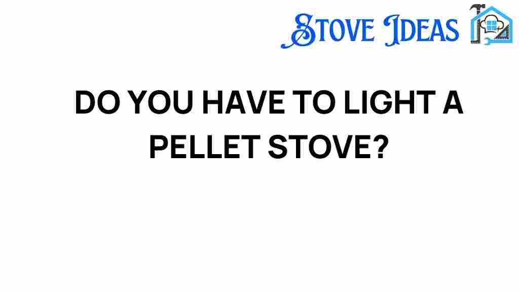 do-you-have-to-light-a-pellet-stove