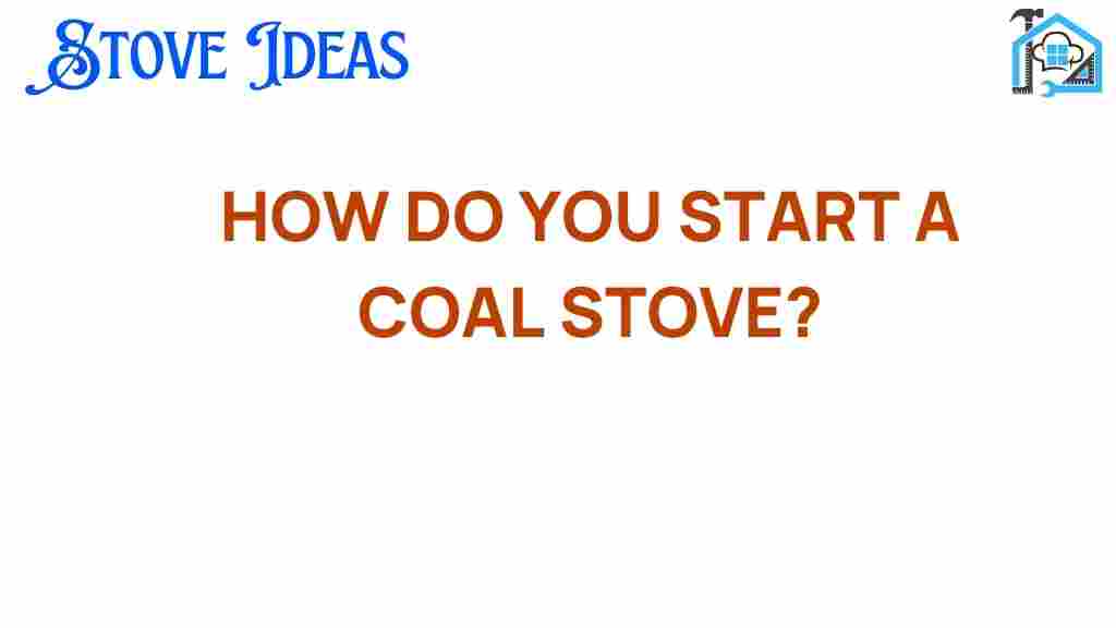 how-do-you-start-a-coal-stove