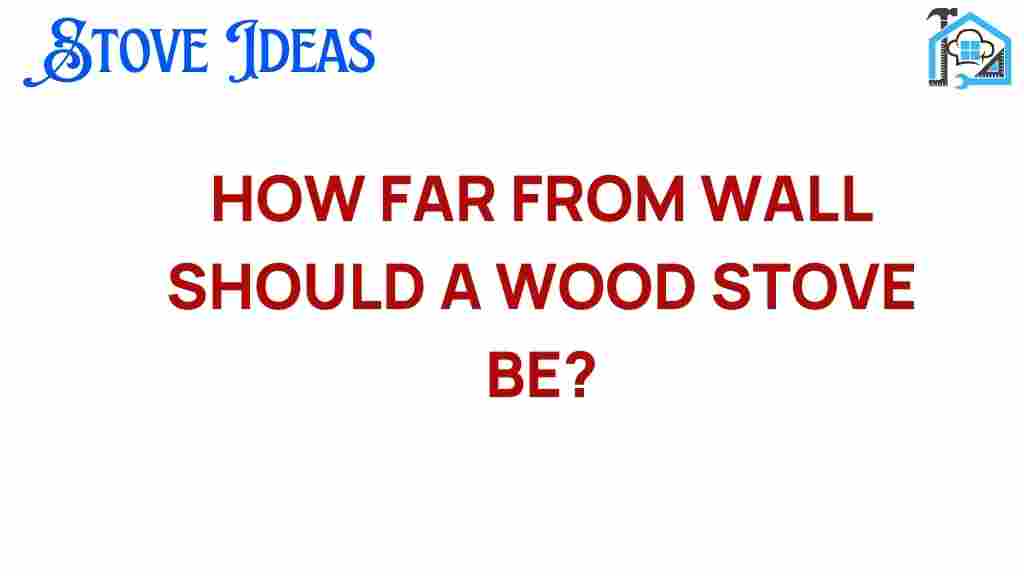 how-far-from-wall-should-wood-stove-be