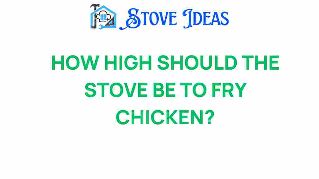 how-high-should-the-stove-be-to-fry-chicken