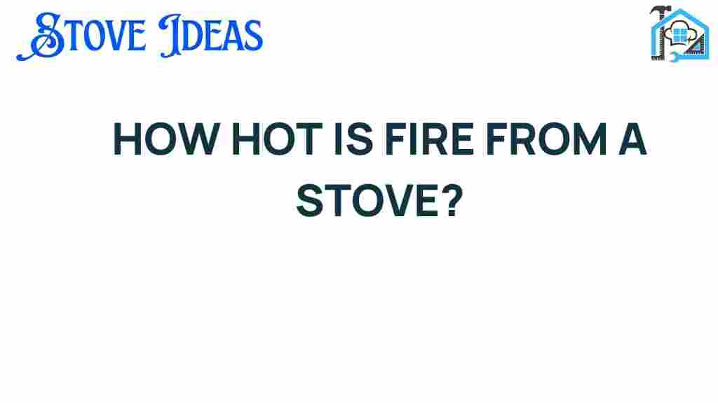 how-hot-is-fire-from-a-stove