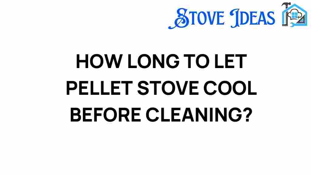how-long-to-let-pellet-stove-cool-before-cleaning