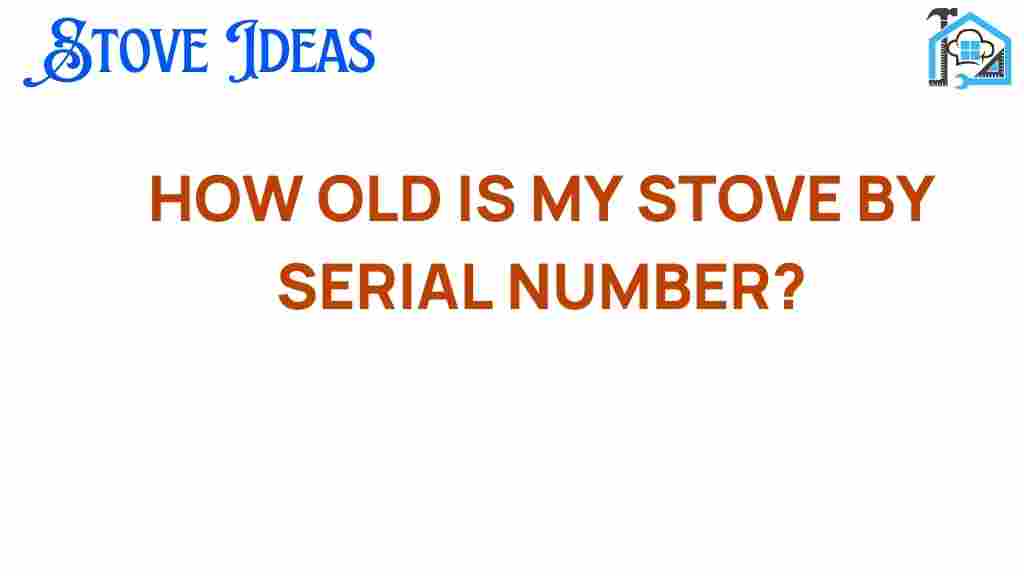 how-old-is-my-stove-by-serial-number