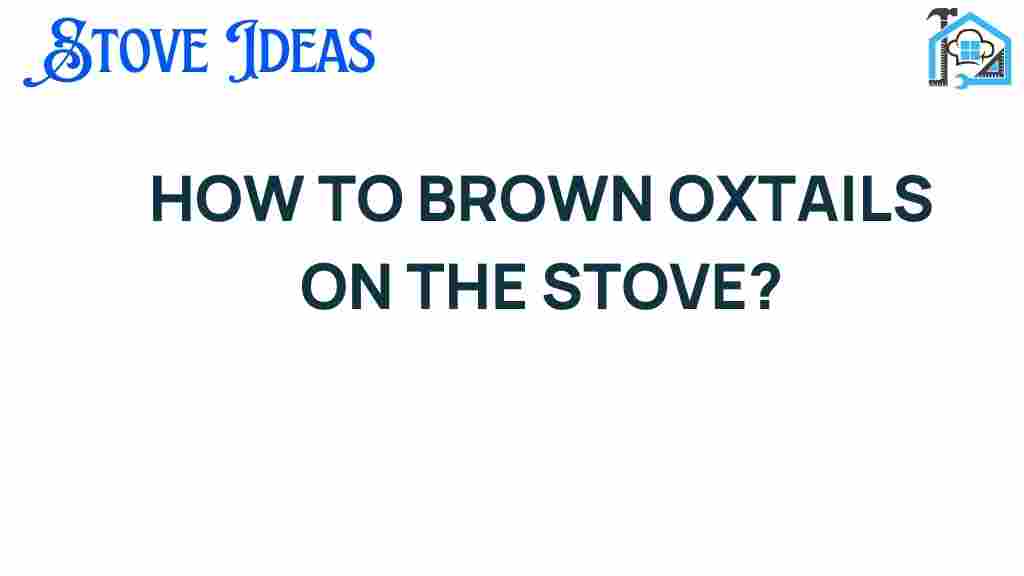 mastering-browning-oxtails-stove