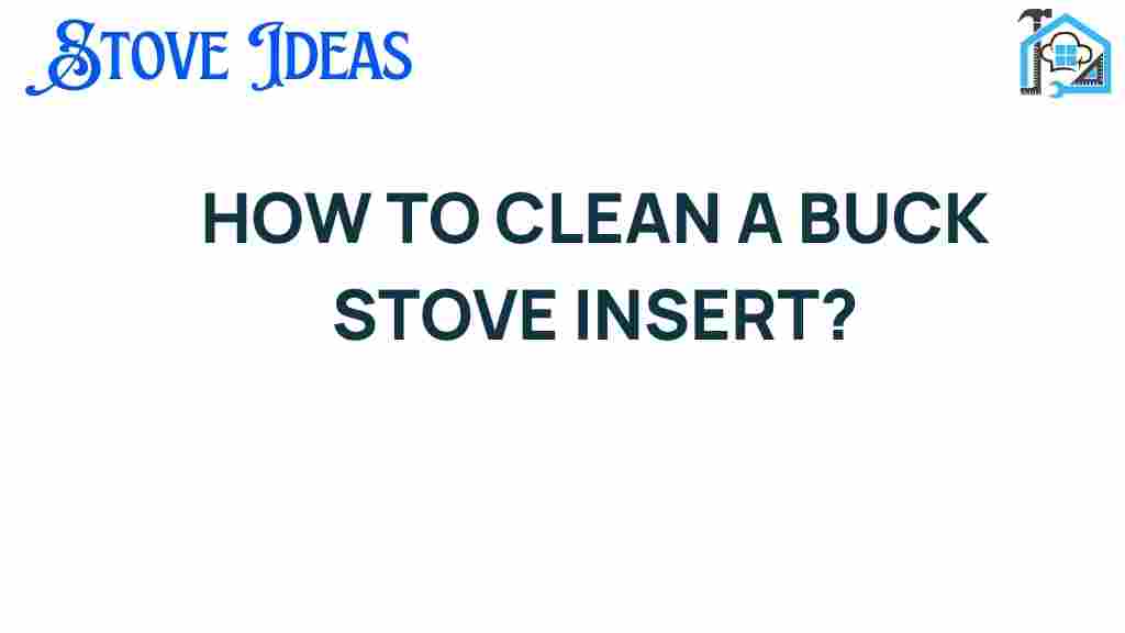 how-to-clean-a-buck-stove-insert