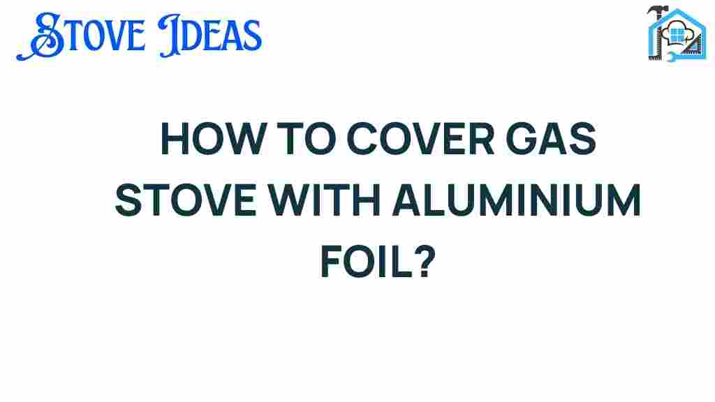 how-to-cover-gas-stove-with-aluminium-foil